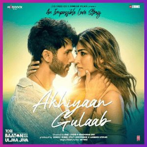 Akhiyaan Gulaab song
