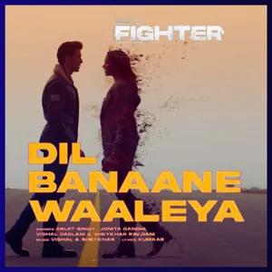 Dil banaane waaleya song from fighter