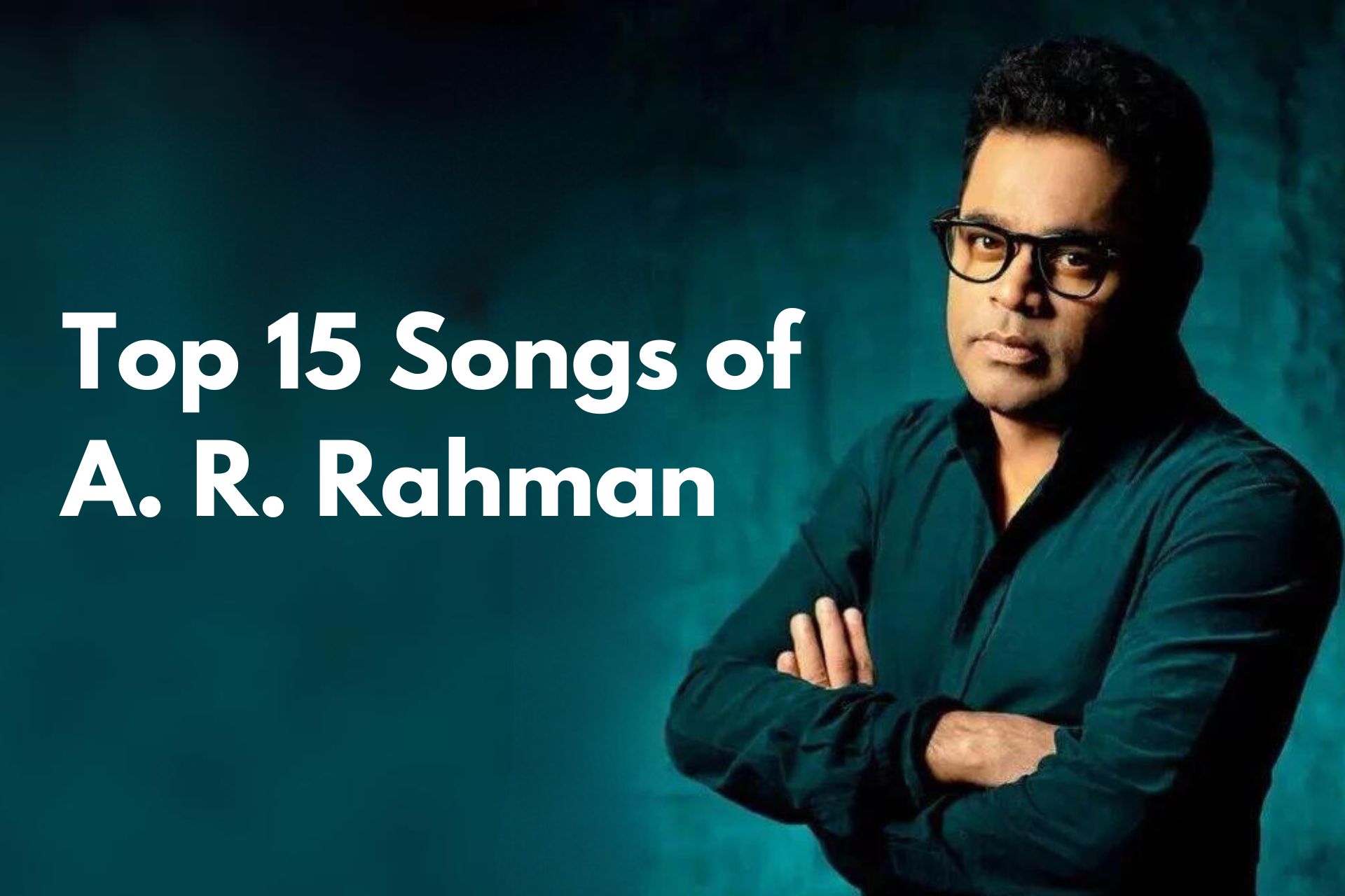 Top 15 Songs Of A R Rahman