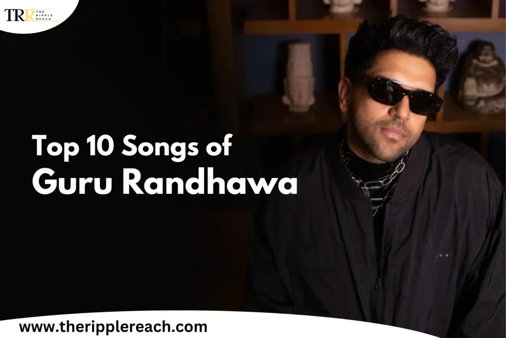 Top 10 Songs of Guru Randhawa